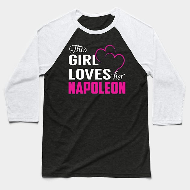 This Girl Loves Her NAPOLEON Baseball T-Shirt by LueCairnsjw